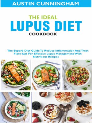 cover image of The Ideal Lupus Diet Cookbook; the Superb Diet Guide to Reduce Inflammation and Treat Flare-Ups For Effective Lupus Management With Nutritious Recipes